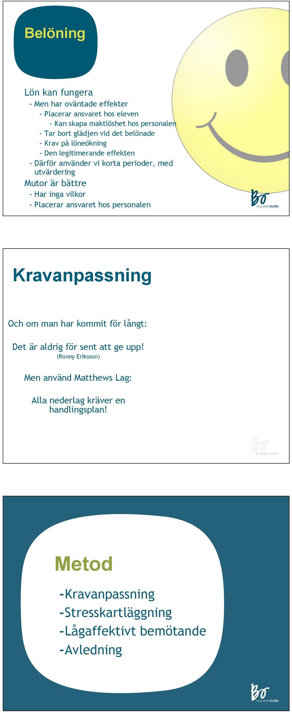 inga vilkor - Placerar ansvaret hos personalen Kravanpassning Och om man har kommit för långt: Det är aldrig för sent att ge upp!