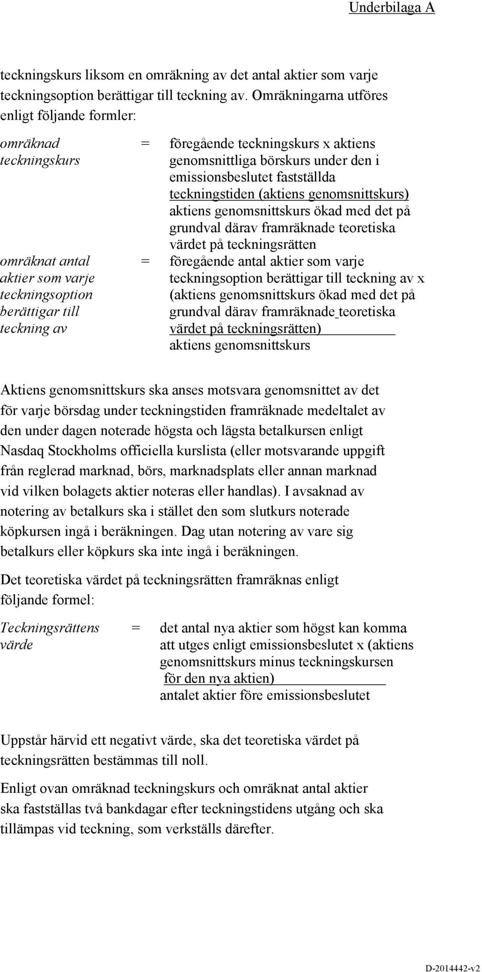 börskurs under den i emissionsbeslutet fastställda teckningstiden (aktiens genomsnittskurs) aktiens genomsnittskurs ökad med det på grundval därav framräknade teoretiska värdet på teckningsrätten =