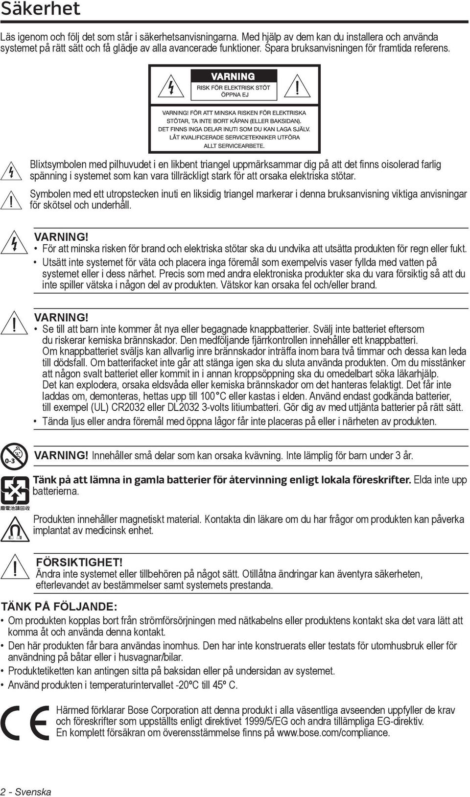 Blixtsymbolen med pilhuvudet i en likbent triangel uppmärksammar dig på att det finns oisolerad farlig spänning i systemet som kan vara tillräckligt stark för att orsaka elektriska stötar.