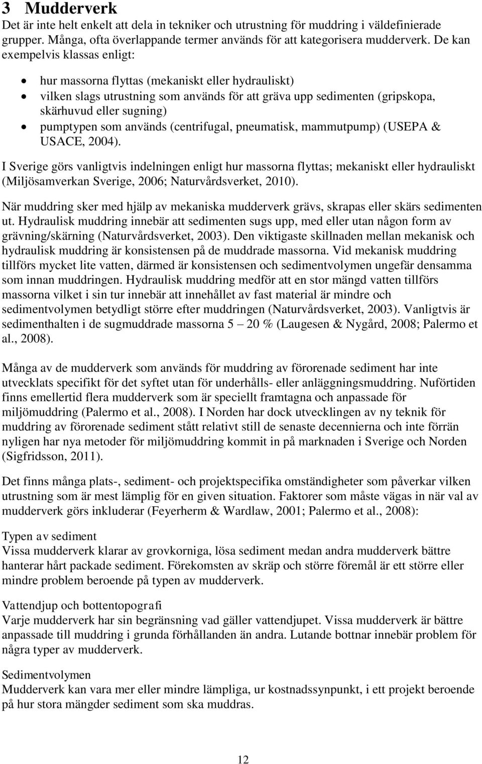 som används (centrifugal, pneumatisk, mammutpump) (USEPA & USACE, 2004).