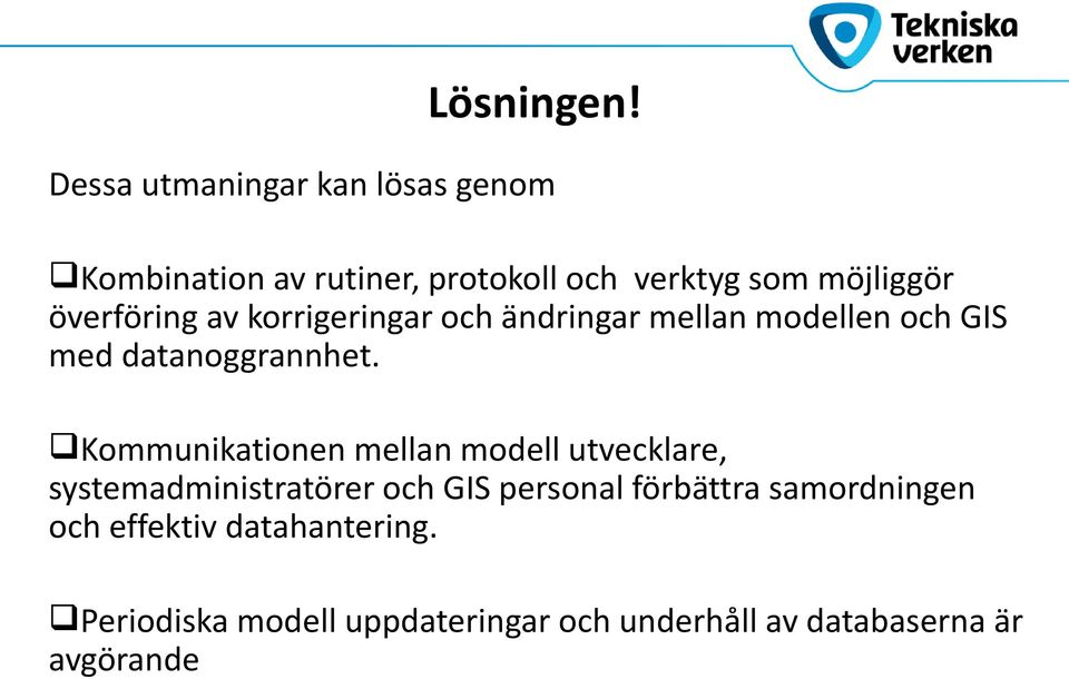 överföring av korrigeringar och ändringar mellan modellen och GIS med datanoggrannhet.