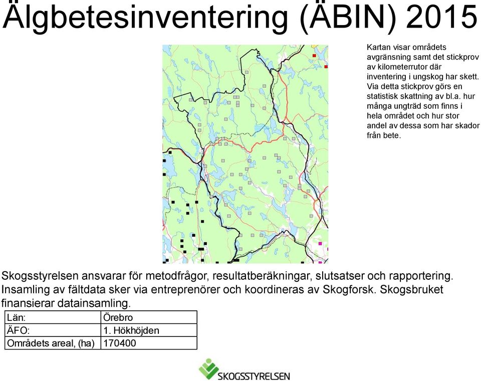 Skogsstyrelsen ansvarar för metodfrågor, resultatberäkningar, slutsatser och rapportering.
