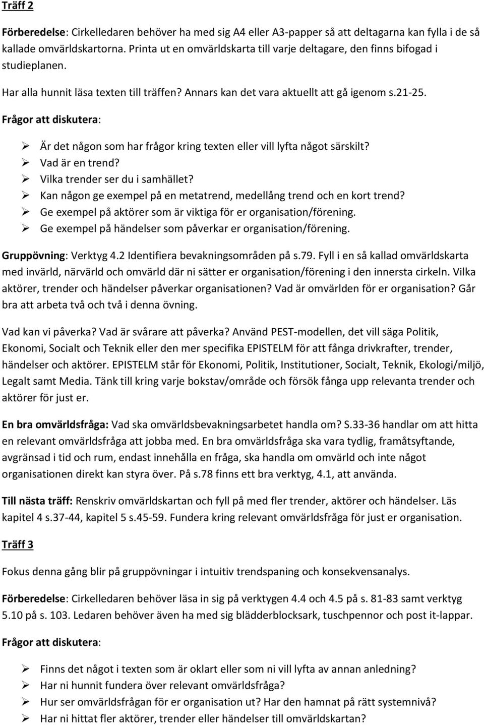 Frågor att diskutera: Är det någon som har frågor kring texten eller vill lyfta något särskilt? Vad är en trend? Vilka trender ser du i samhället?