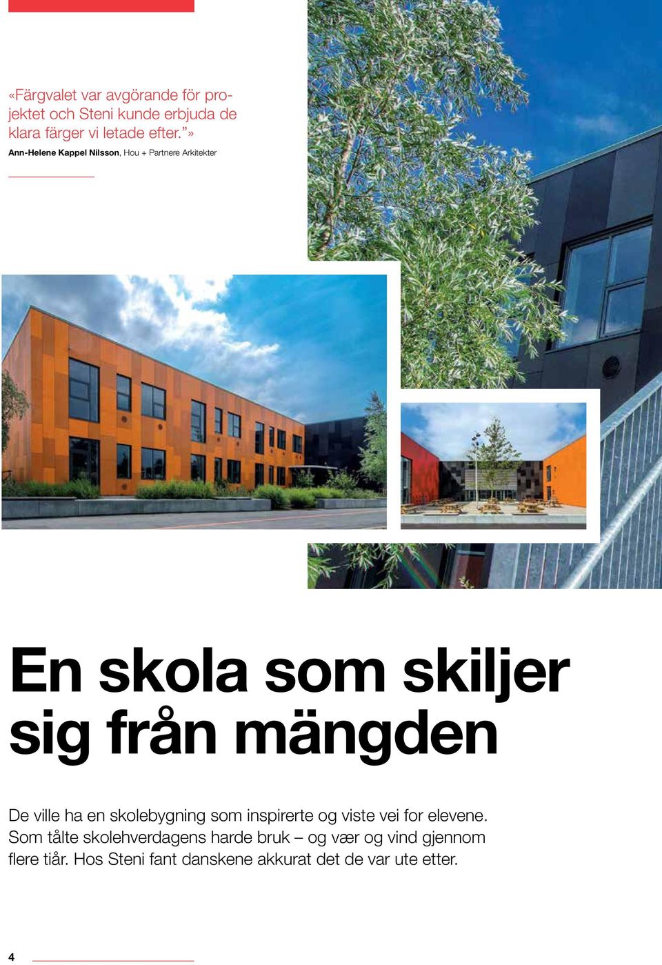 ville ha en skolebygning som inspirerte og viste vei for elevene.