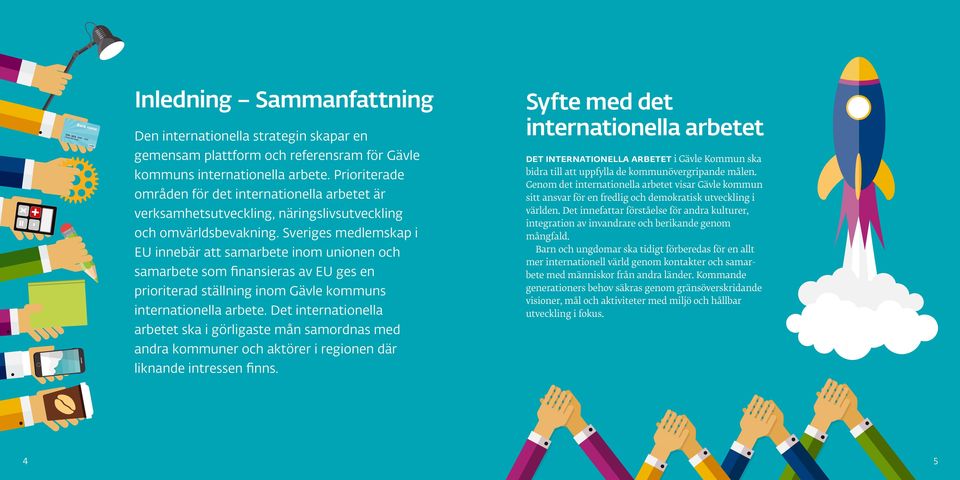 Sveriges medlemskap i EU innebär att samarbete inom unionen och samarbete som finansieras av EU ges en prioriterad ställning inom Gävle kommuns internationella arbete.
