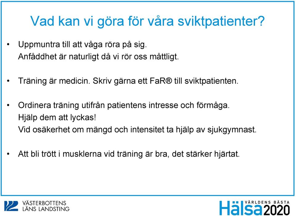 Skriv gärna ett FaR till sviktpatienten. Ordinera träning utifrån patientens intresse och förmåga.