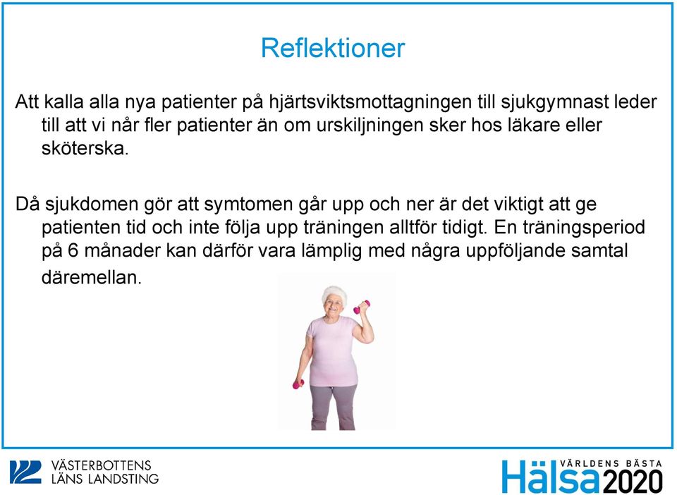 Då sjukdomen gör att symtomen går upp och ner är det viktigt att ge patienten tid och inte följa