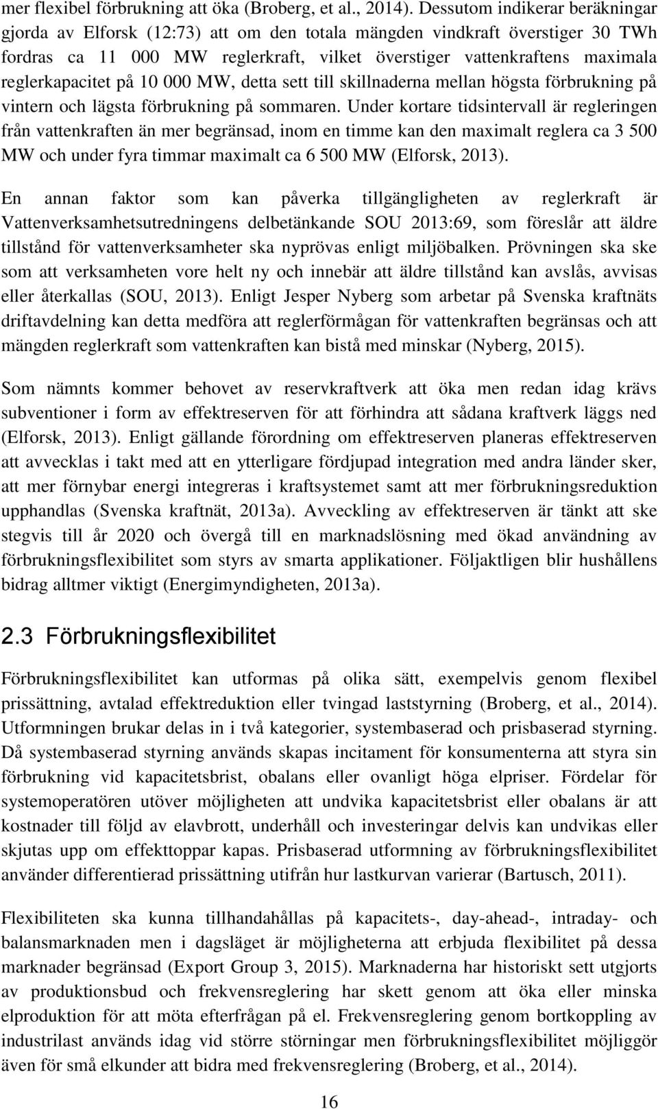 reglerkapacitet på 10 000 MW, detta sett till skillnaderna mellan högsta förbrukning på vintern och lägsta förbrukning på sommaren.