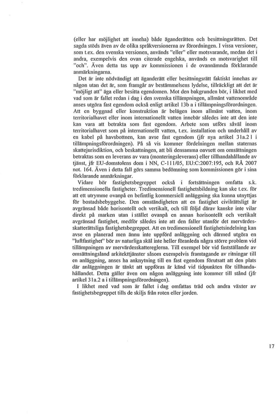 Även detta tas upp av kommissionen i de ovannämnda förklarande anmärkningarna.