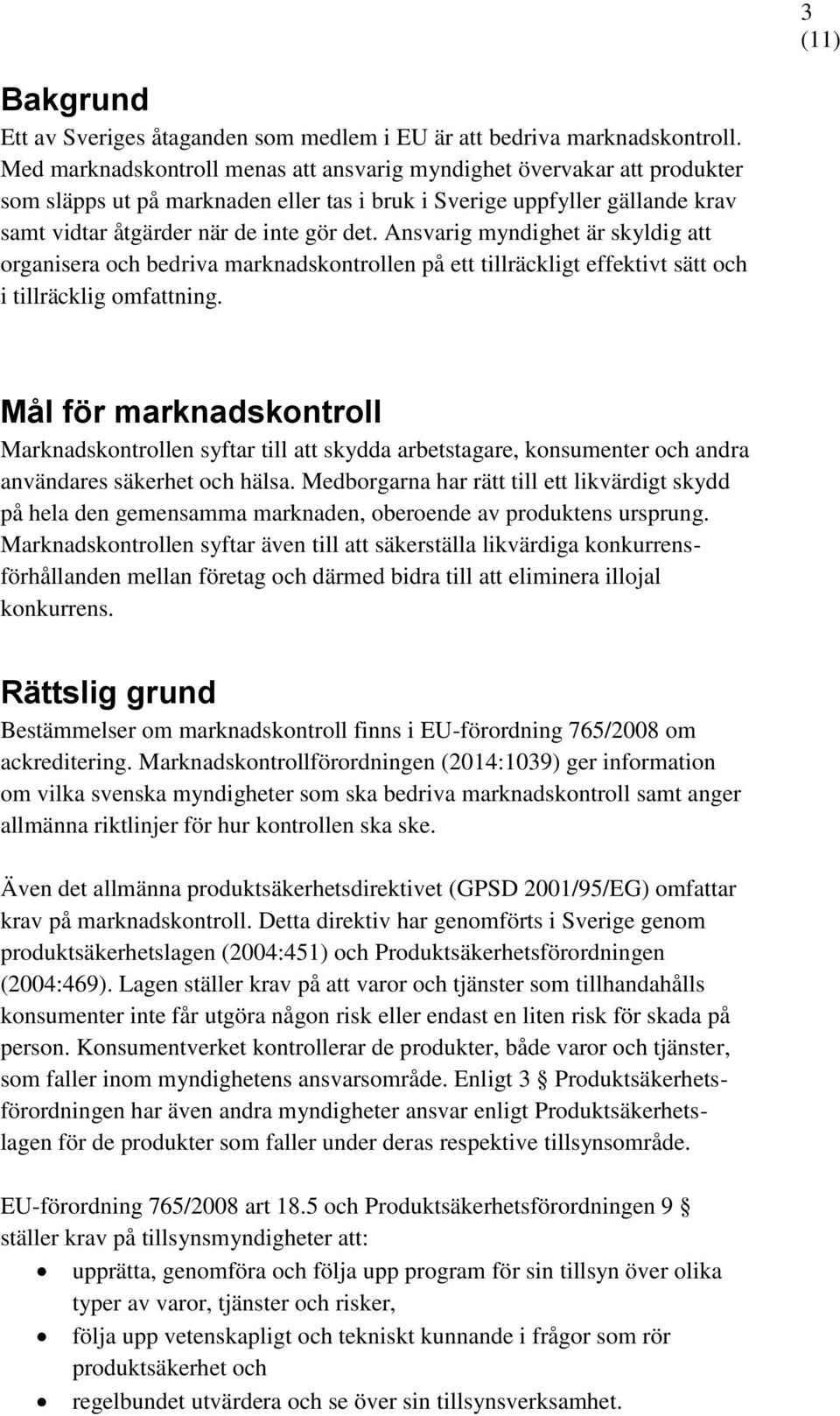 Ansvarig myndighet är skyldig att organisera och bedriva marknadskontrollen på ett tillräckligt effektivt sätt och i tillräcklig omfattning.