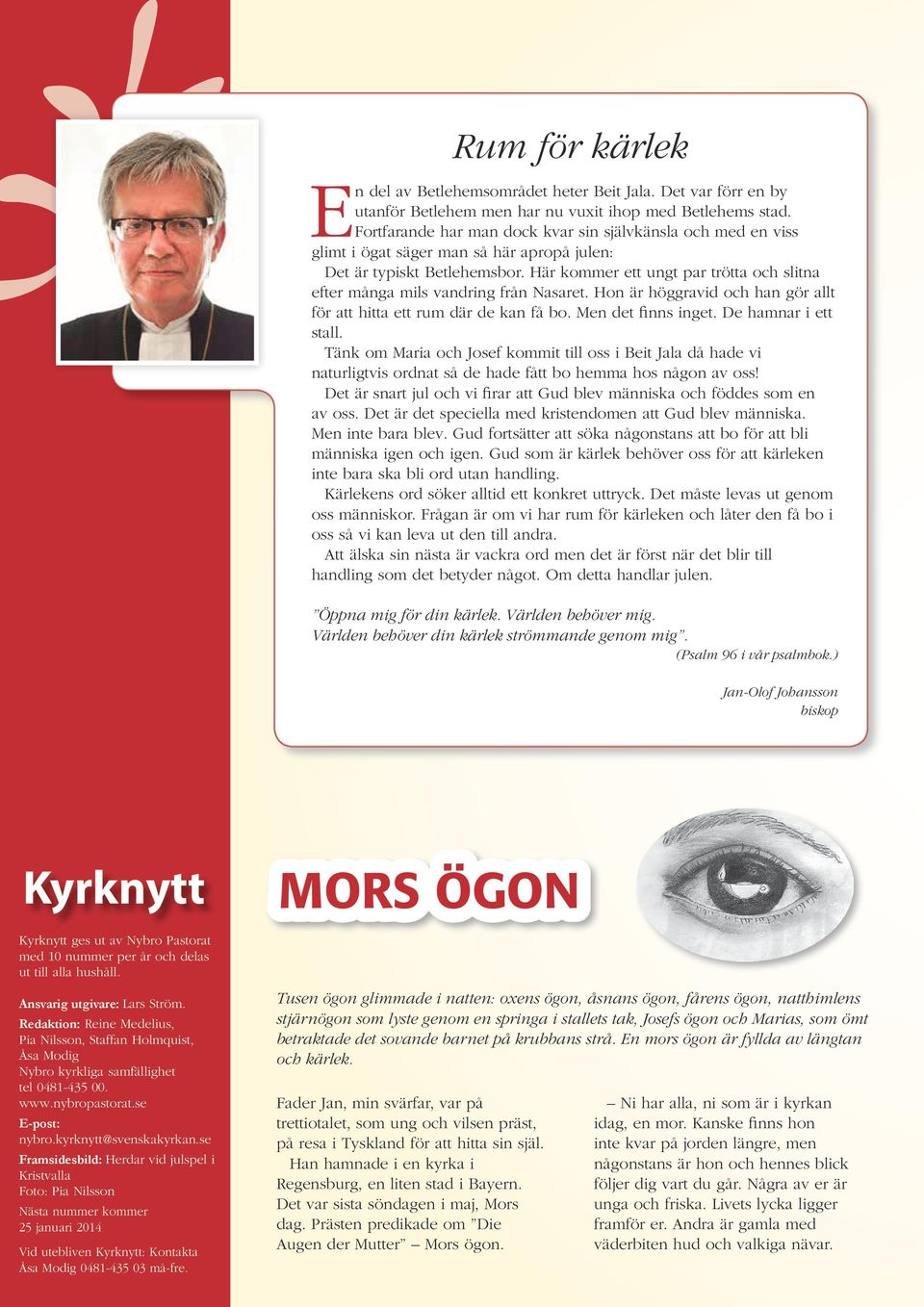 Här kommer ett ungt par trötta och slitna efter många mils vandring från Nasaret. Hon är höggravid och han gör allt för att hitta ett rum där de kan få bo. Men det finns inget. De hamnar i ett stall.