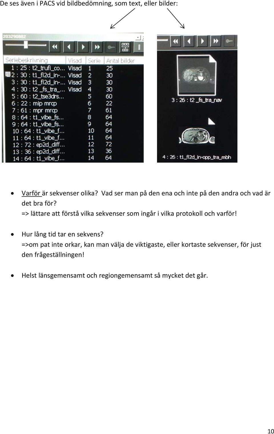 => lättare att förstå vilka sekvenser som ingår i vilka protokoll och varför! Hur lång tid tar en sekvens?