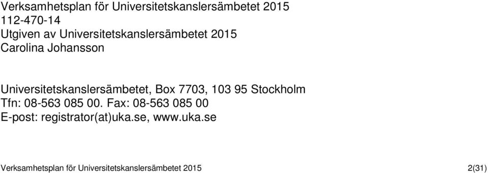 Box 7703, 103 95 Stockholm Tfn: 08-563 085 00.