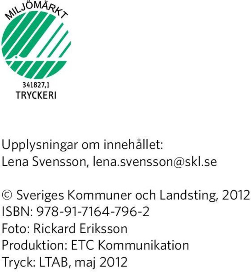 se Sveriges Kommuner och Landsting, 2012 ISBN: