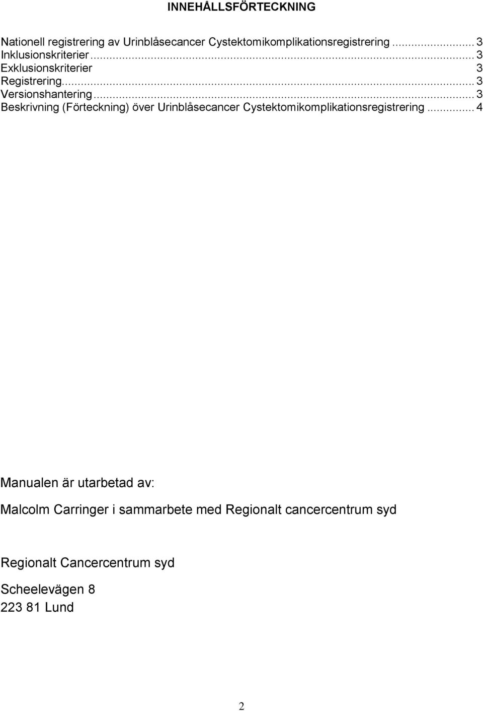 .. 3 Beskrivning (Förteckning) över Urinblåsecancer Cystektomikomplikationsregistrering.