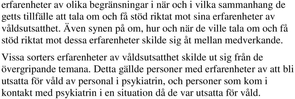 Även synen på om, hur och när de ville tala om och få stöd riktat mot dessa erfarenheter skilde sig åt mellan medverkande.