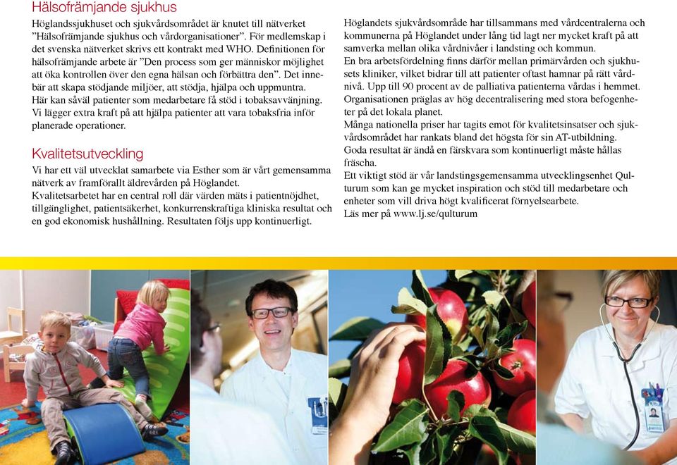 Definitionen för hälsofrämjande arbete är Den process som ger människor möjlighet att öka kontrollen över den egna hälsan och förbättra den.