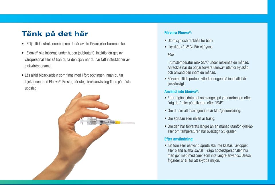 Läs alltid bipacksedeln som finns med i förpackningen innan du tar injektionen med Elonva. En steg för steg-bruksanvisning finns på nästa uppslag. Förvara Elonva : Utom syn och räckhåll för barn.