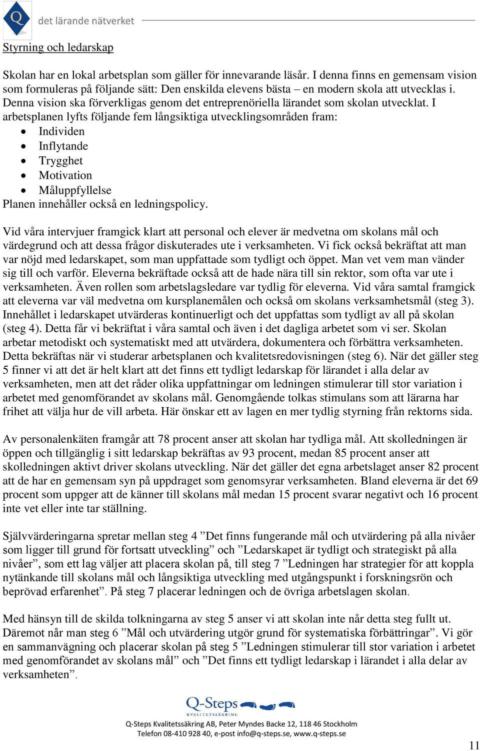 Denna vision ska förverkligas genom det entreprenöriella lärandet som skolan utvecklat.