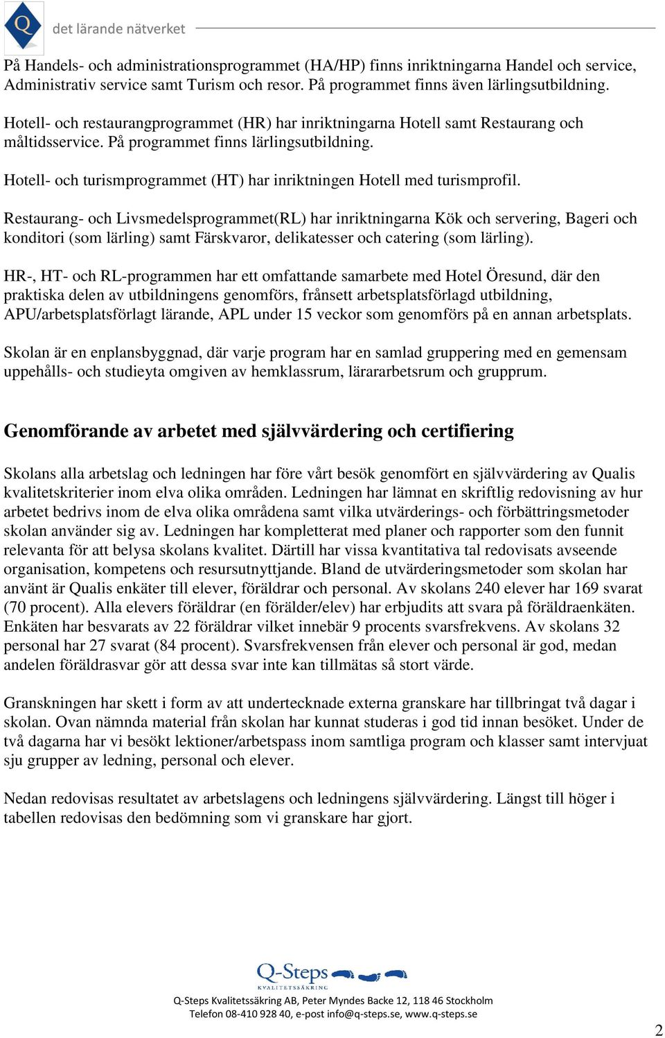 Hotell- och turismprogrammet (HT) har inriktningen Hotell med turismprofil.