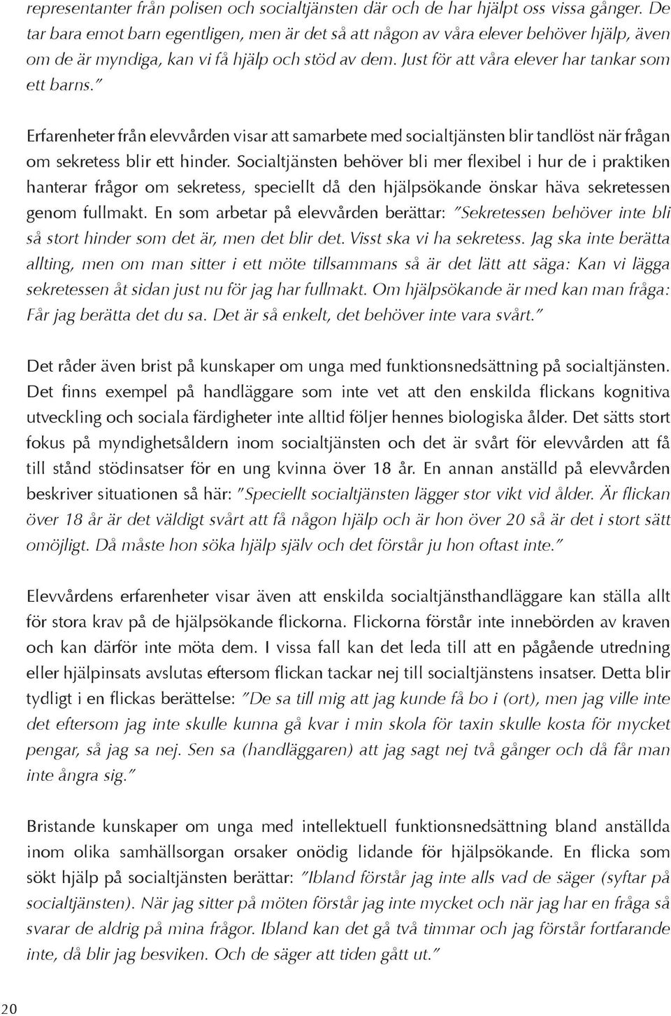 Erfarenheter från elevvården visar att samarbete med socialtjänsten blir tandlöst när frågan om sekretess blir ett hinder.