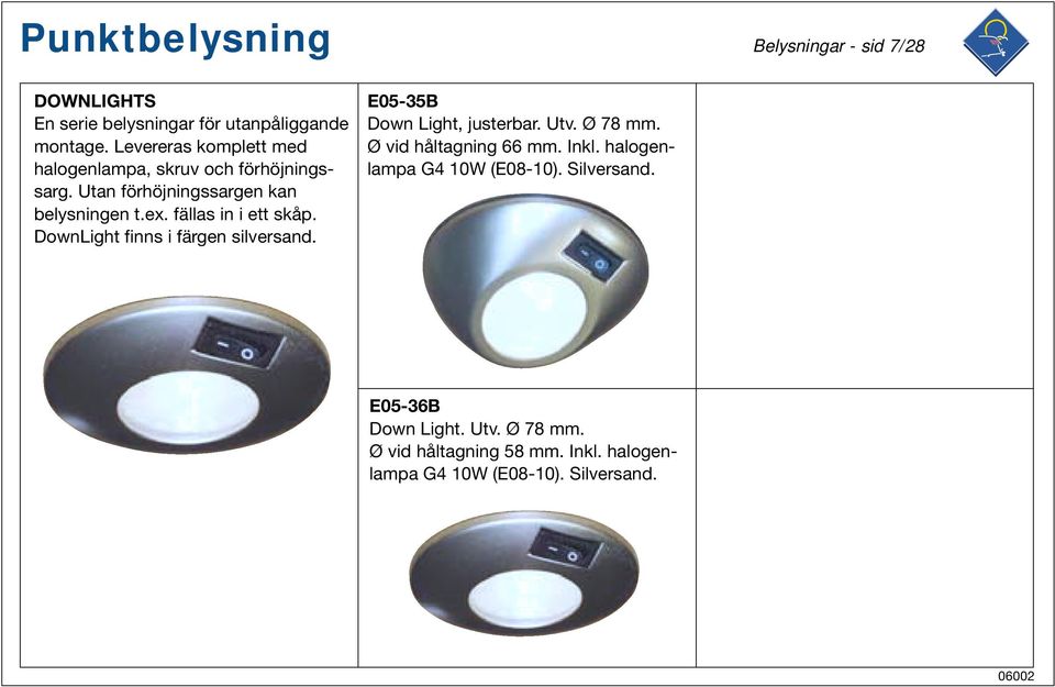 fällas in i ett skåp. DownLight finns i färgen silversand. E05-35B Down Light, justerbar. Utv. Ø 78 mm.