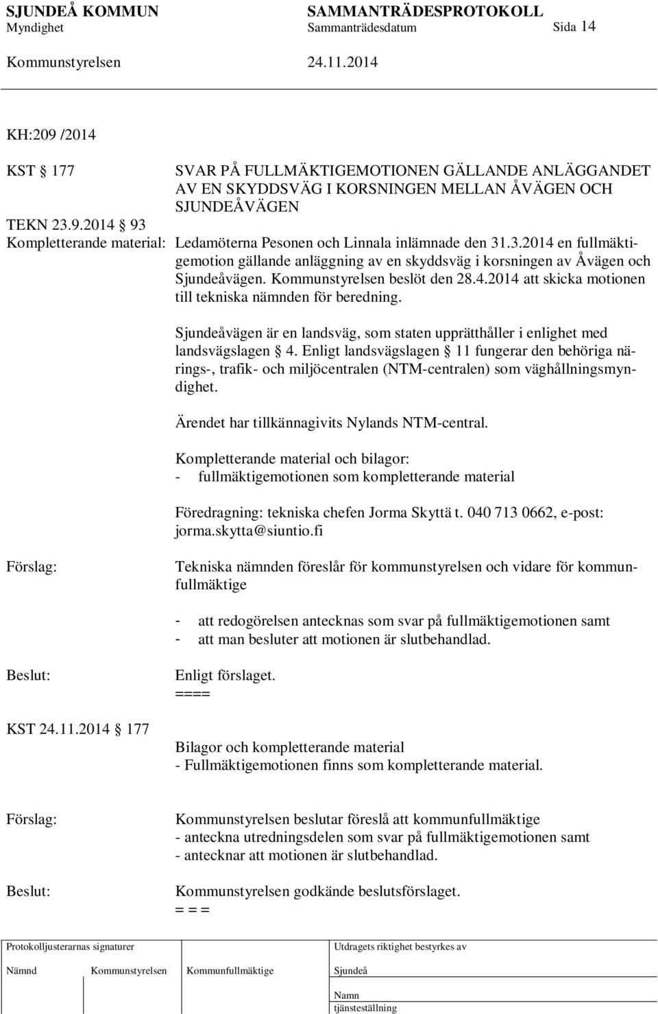 vägen är en landsväg, som staten upprätthåller i enlighet med landsvägslagen 4.
