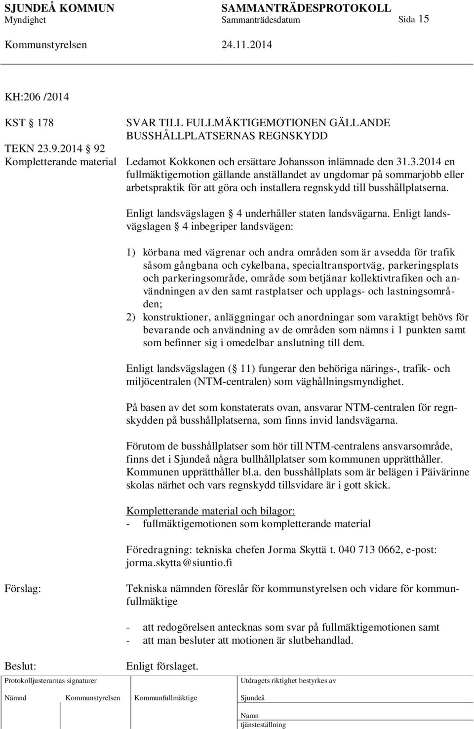 .3.2014 en fullmäktigemotion gällande anställandet av ungdomar på sommarjobb eller arbetspraktik för att göra och installera regnskydd till busshållplatserna.