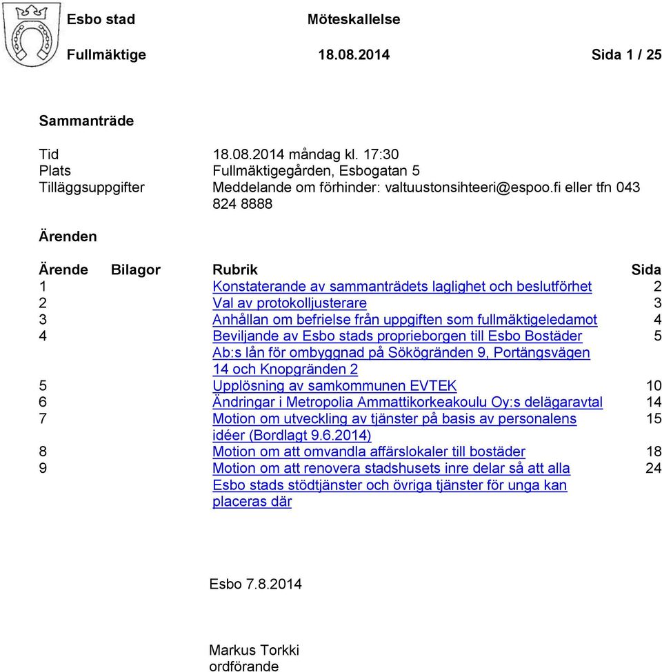 fi eller tfn 043 824 8888 Ärenden Ärende Bilagor Rubrik Sida 1 Konstaterande av sammanträdets laglighet och beslutförhet 2 2 Val av protokolljusterare 3 3 Anhållan om befrielse från uppgiften som