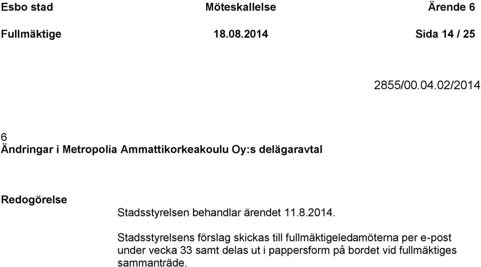 Stadsstyrelsen behandlar ärendet 11.8.2014.