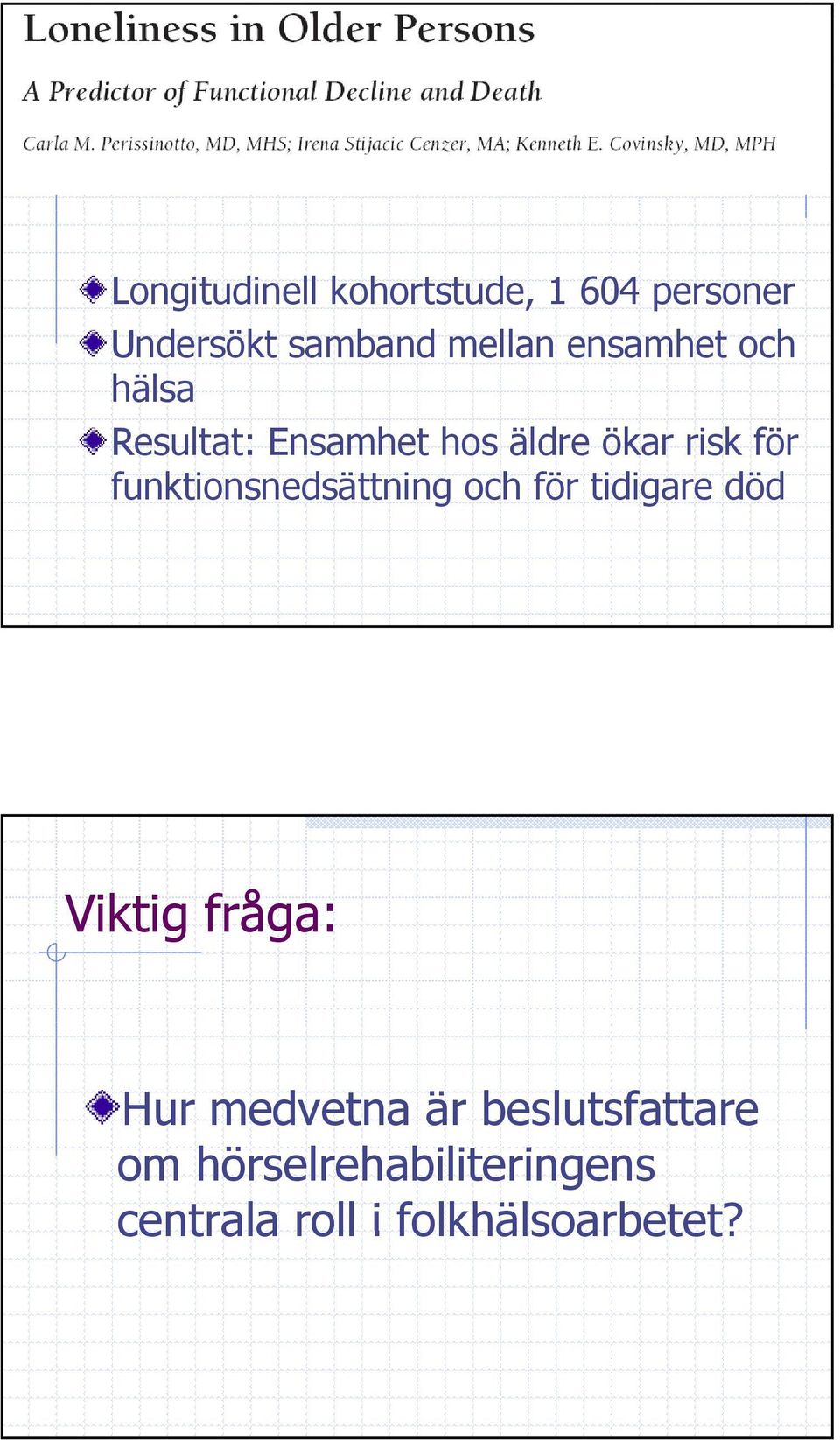 funktionsnedsättning och för tidigare död Viktig fråga: Hur medvetna