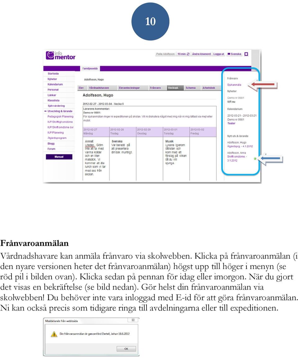 ovan). Klicka sedan på pennan för idag eller imorgon. När du gjort det visas en bekräftelse (se bild nedan).