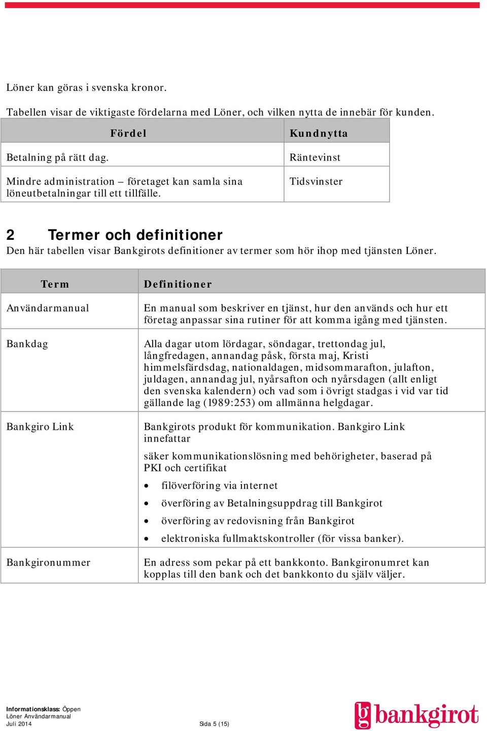 Räntevinst Tidsvinster 2 Termer och definitioner Den här tabellen visar Bankgirots definitioner av termer som hör ihop med tjänsten Löner.