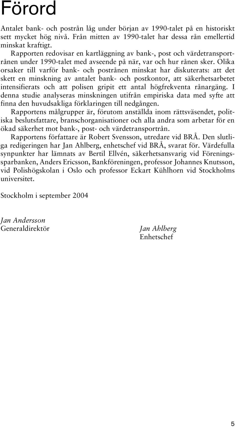 Olika orsaker till varför bank- och postrånen minskat har diskuterats: att det skett en minskning av antalet bank- och postkontor, att säkerhetsarbetet intensifierats och att polisen gripit ett antal