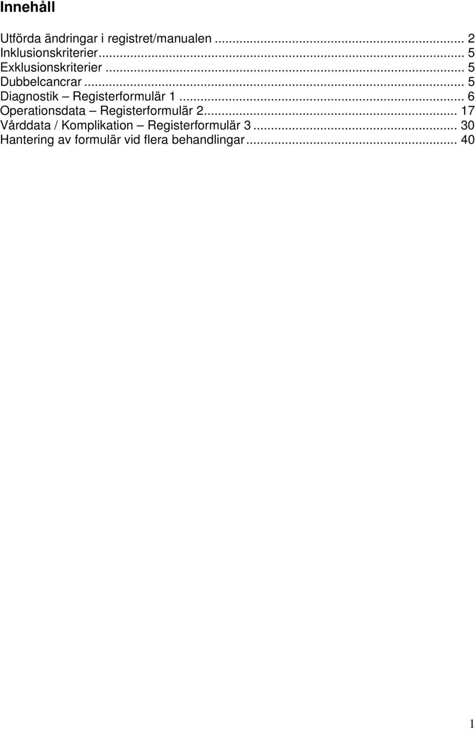 .. 5 Diagnostik Registerformulär 1... 6 Operationsdata Registerformulär 2.