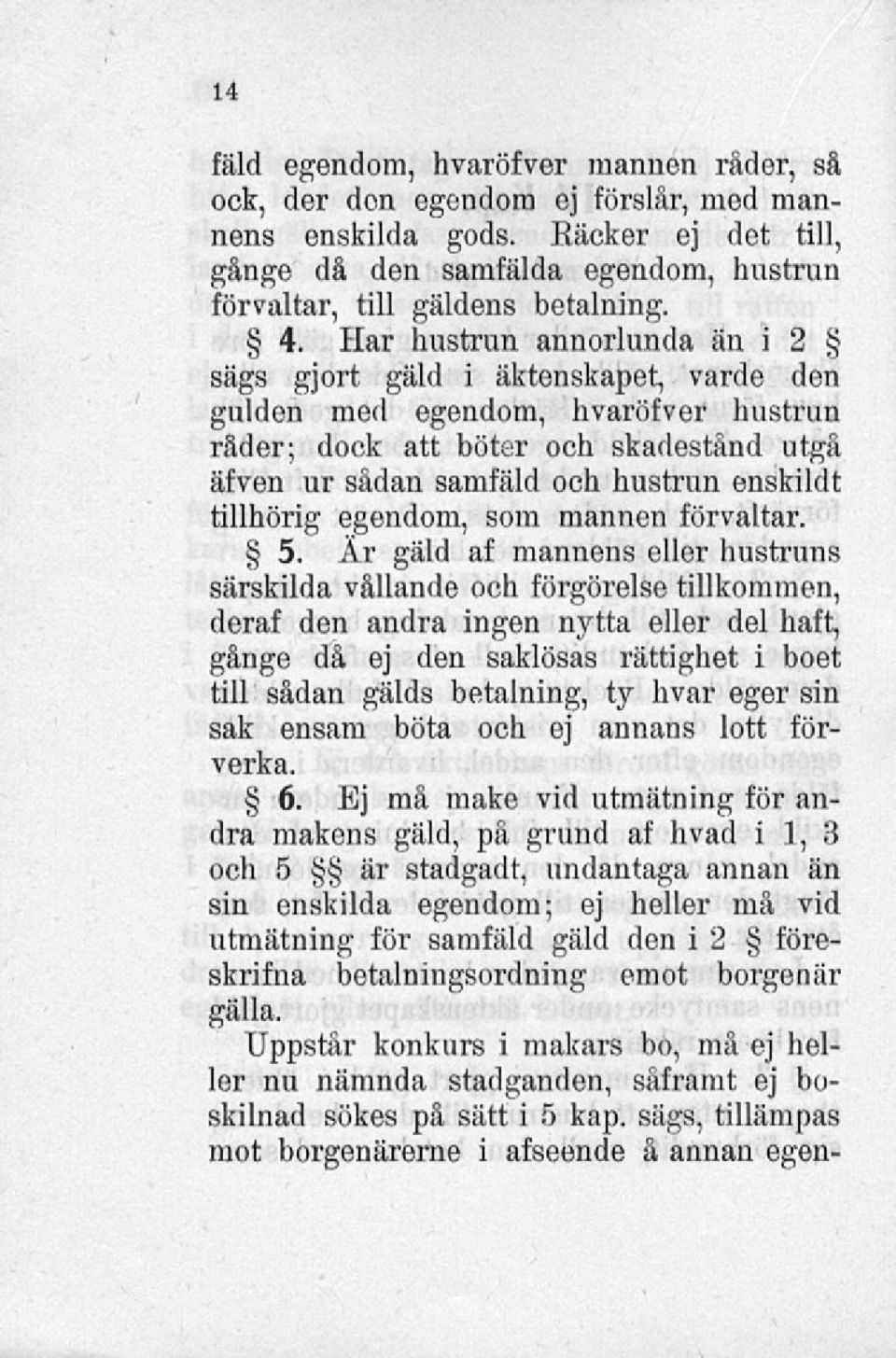 tillhörig egendom, som mannen förvaltar. 5.