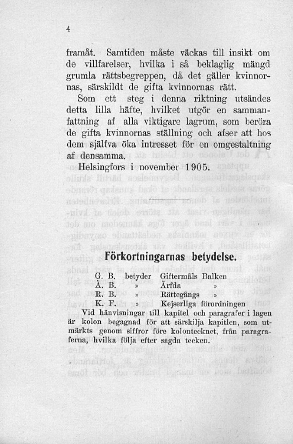 öka intresset för en omgestaltning af densamma. Helsingfors i november 1.905. Fö