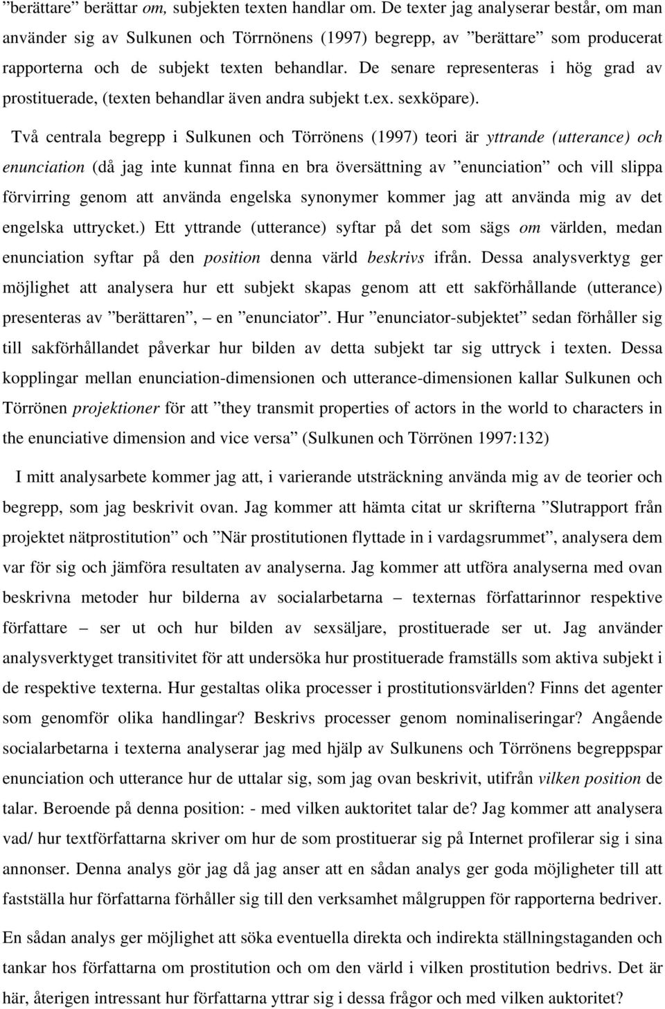 De senare representeras i hög grad av prostituerade, (texten behandlar även andra subjekt t.ex. sexköpare).