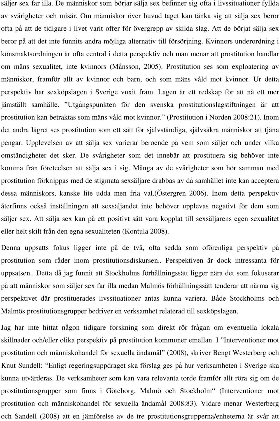Att de börjat sälja sex beror på att det inte funnits andra möjliga alternativ till försörjning.