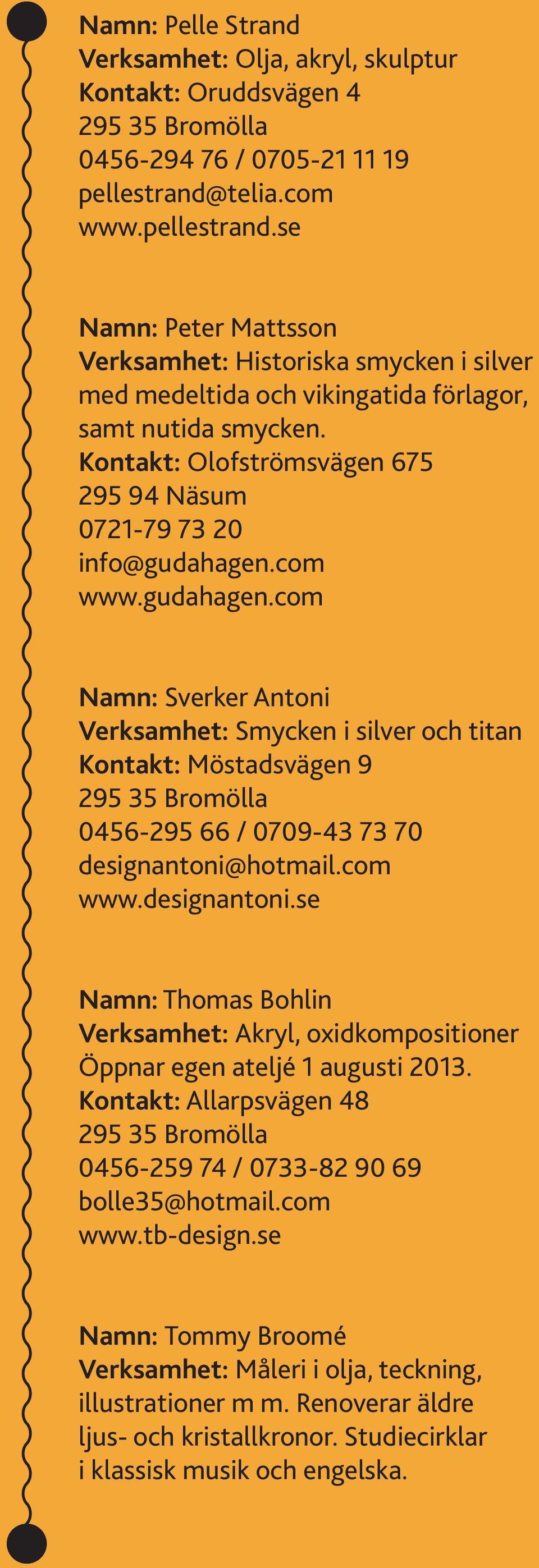 Kontakt: Olofströmsvägen 675 295 94 Näsum 0721-79 73 20 info@gudahagen.