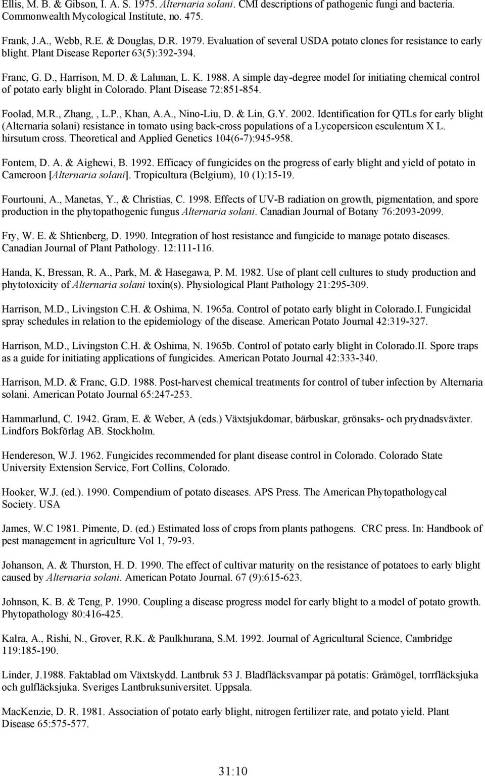 A simple day-degree model for initiating chemical control of potato early blight in Colorado. Plant Disease 72:851-854. Foolad, M.R., Zhang,, L.P., Khan, A.A., Nino-Liu, D. & Lin, G.Y. 2002.