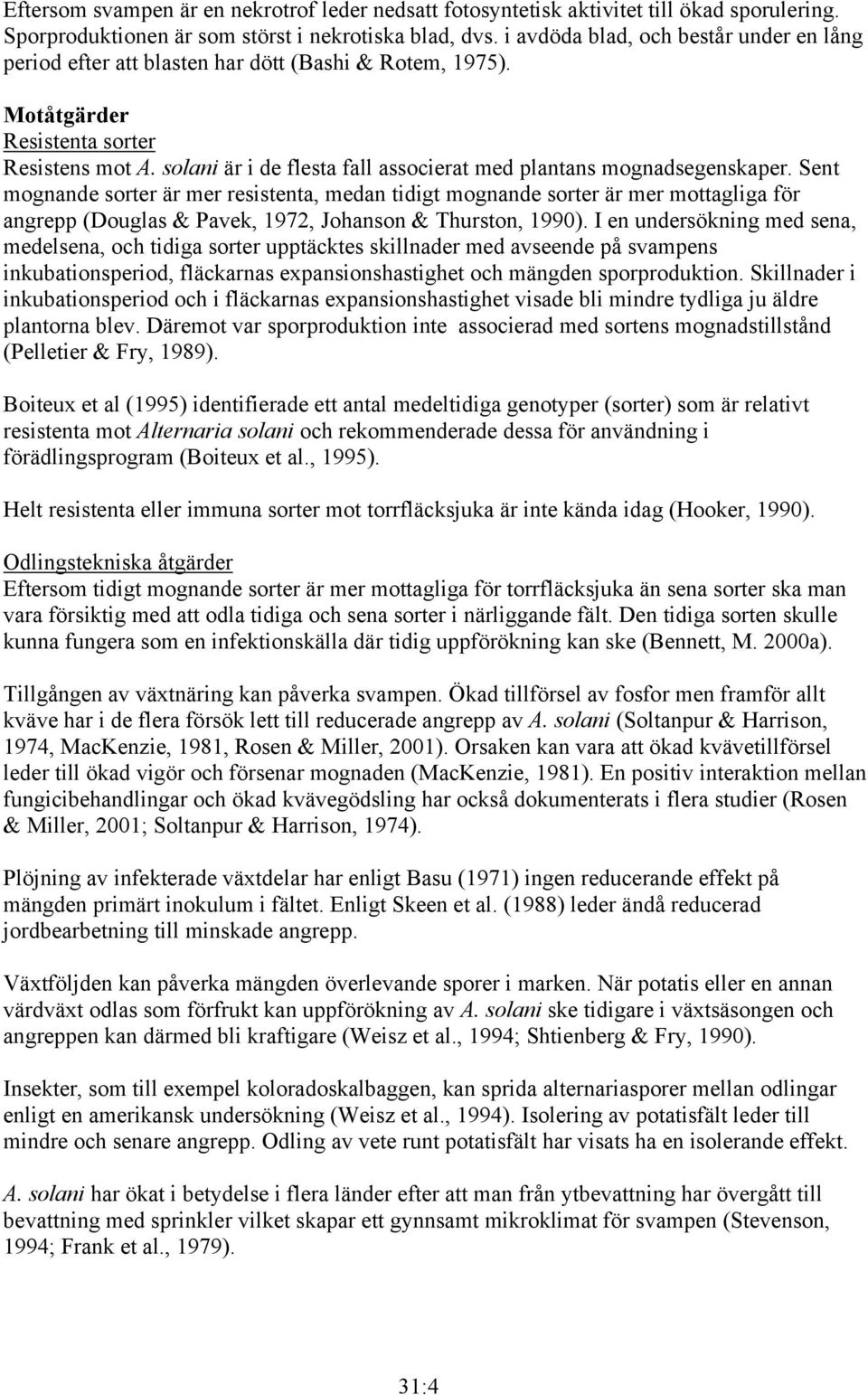 solani är i de flesta fall associerat med plantans mognadsegenskaper.