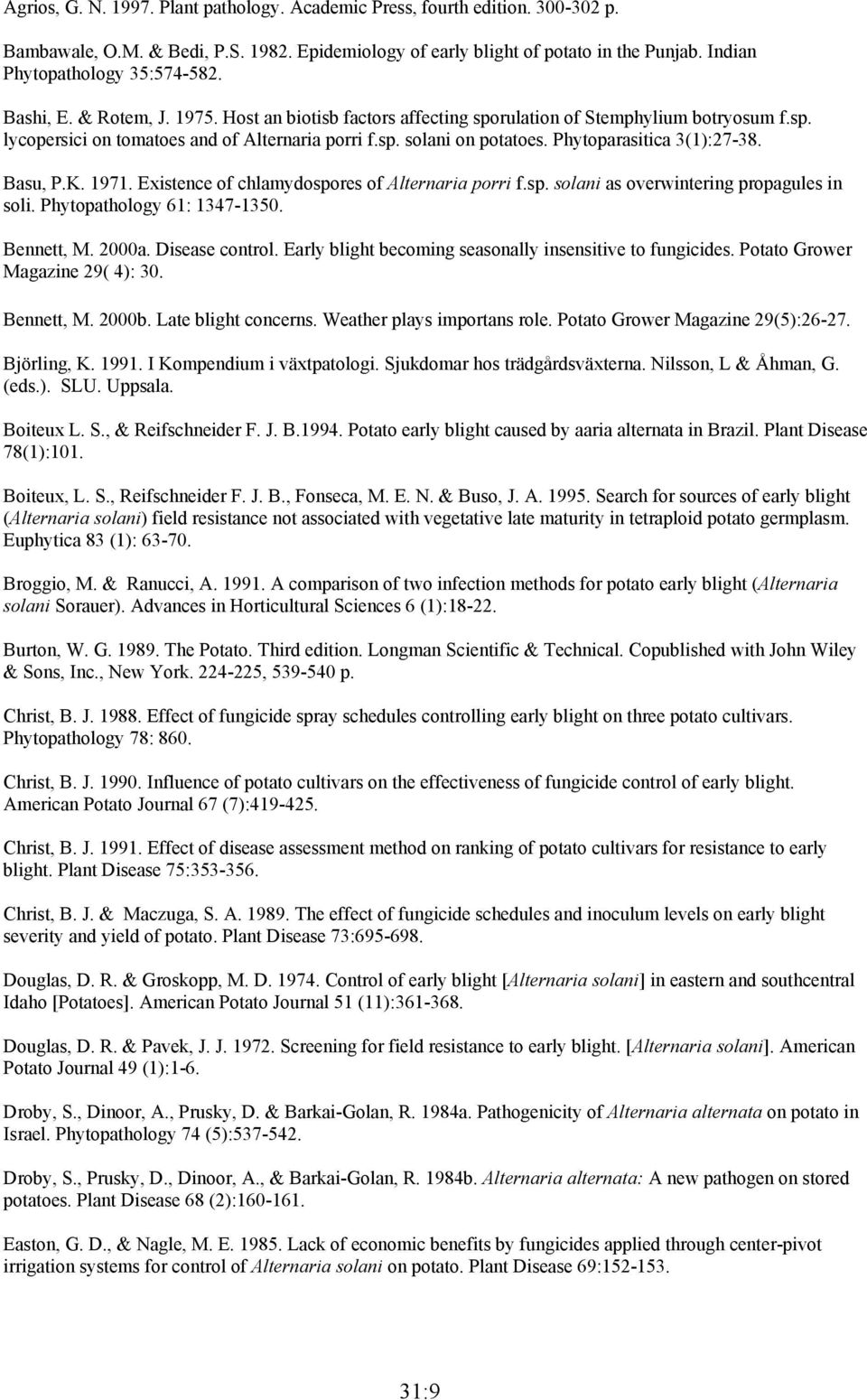 Phytoparasitica 3(1):27-38. Basu, P.K. 1971. Existence of chlamydospores of Alternaria porri f.sp. solani as overwintering propagules in soli. Phytopathology 61: 1347-1350. Bennett, M. 2000a.