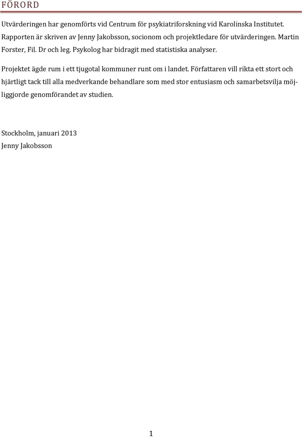 Psykolog har bidragit med statistiska analyser. Projektet ägde rum i ett tjugotal kommuner runt om i landet.