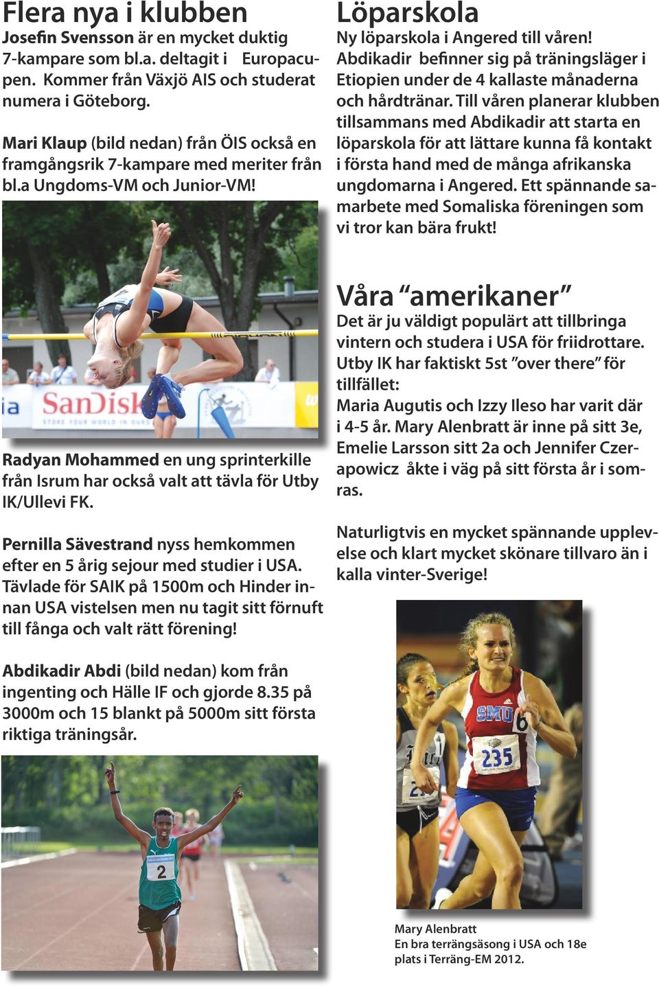 Abdikadir befinner sig på träningsläger i Etiopien under de 4 kallaste månaderna och hårdtränar.