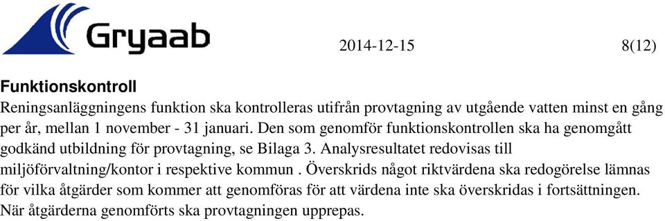 Analysresultatet redovisas till miljöförvaltning/kontor i respektive kommun.