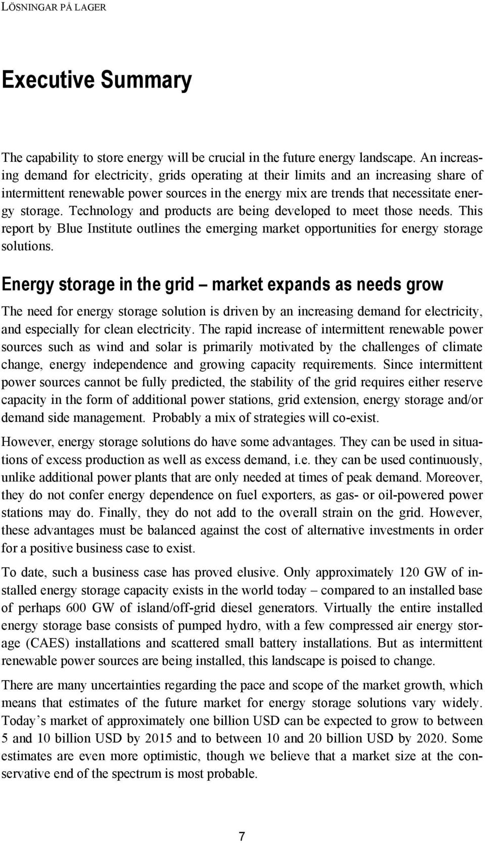 Technology and products are being developed to meet those needs. This report by Blue Institute outlines the emerging market opportunities for energy storage solutions.