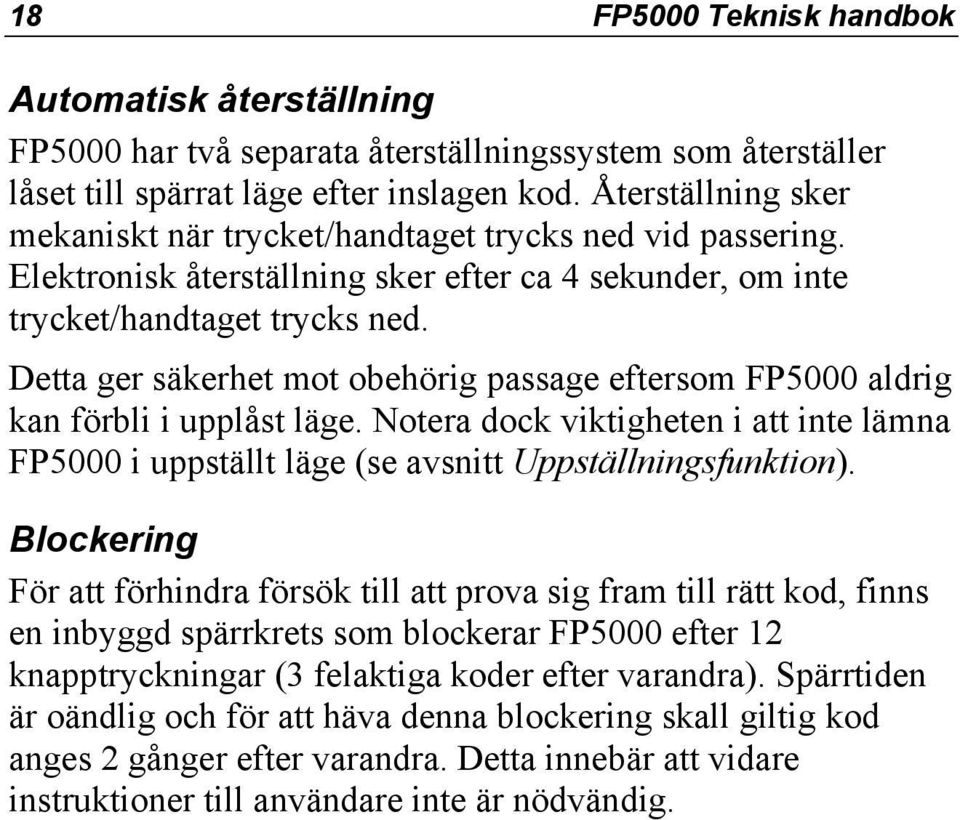 Detta ger säkerhet mot obehörig passage eftersom FP5000 aldrig kan förbli i upplåst läge. Notera dock viktigheten i att inte lämna FP5000 i uppställt läge (se avsnitt Uppställningsfunktion).