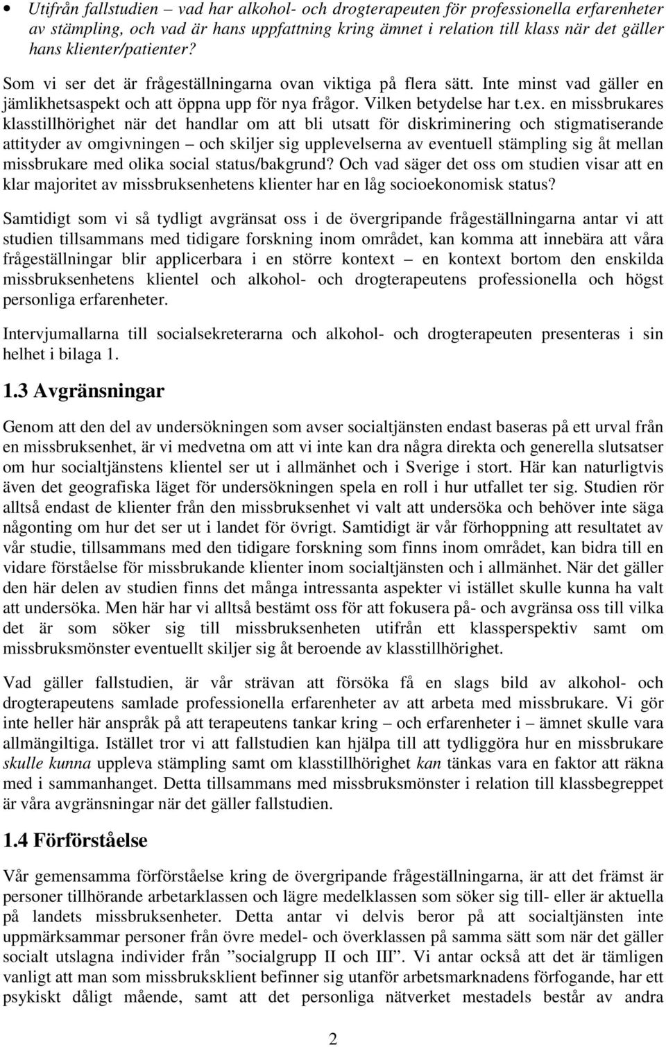 en missbrukares klasstillhörighet när det handlar om att bli utsatt för diskriminering och stigmatiserande attityder av omgivningen och skiljer sig upplevelserna av eventuell stämpling sig åt mellan