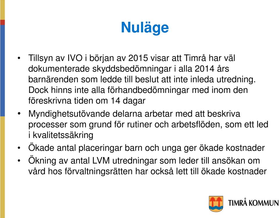 Dock hinns inte alla förhandbedömningar med inom den föreskrivna tiden om 14 dagar Myndighetsutövande delarna arbetar med att beskriva